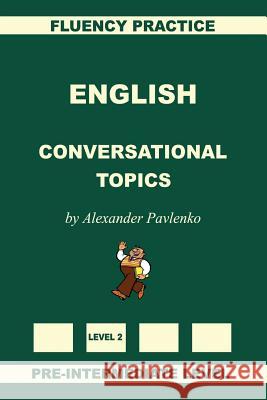 English, Conversational Topics, Pre-Intermediate Level Alexander Pavlenko 9781512254228 Createspace