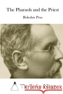 The Pharaoh and the Priest Boles Aw Prus The Perfect Library 9781512254464