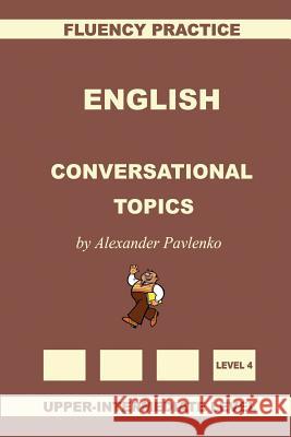 English, Conversational Topics, Upper-Intermediate Alexander Pavlenko 9781512255270 Createspace