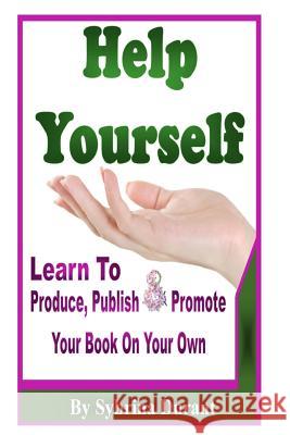 Help Yourself: Learn To Produce, Publish and Promote Your Book On Your Own Eilers, Christie 9781512255836