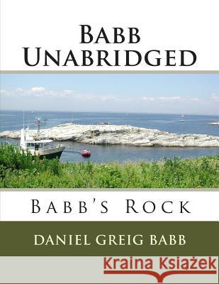 Babb Unabridged: Babb's Rock Daniel Greig Babb 9781512255867 Createspace Independent Publishing Platform