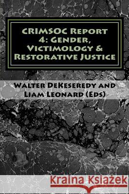 CRIMSOC Report 4: Gender, Victimology & Restorative Justice Liam Leonard Walter S. Dekeseredy 9781512255898 Createspace Independent Publishing Platform