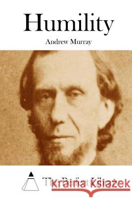 Humility Andrew Murray The Perfect Library 9781512256758 Createspace