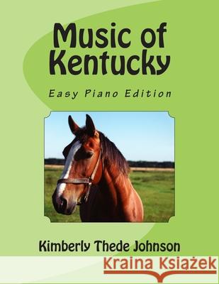 Music of Kentucky: Easy Piano Edition Kimberly Thede Johnson 9781512257083 Createspace Independent Publishing Platform