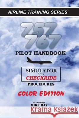 757/767 Pilot Handbook (Color): Simulator and Checkride Procedures Mike Ray 9781512257724