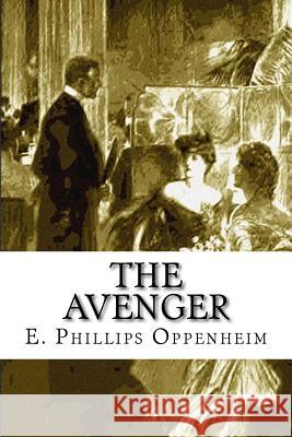 The Avenger E. Phillips Oppenheim 9781512258288 Createspace