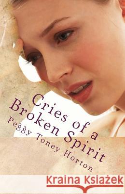 Cries of a Broken Spirit Peggy Tone 9781512258820 Createspace