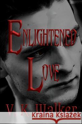 Enlightened Love V. K. Walker Leslie Arnott Vik Walker 9781512259858