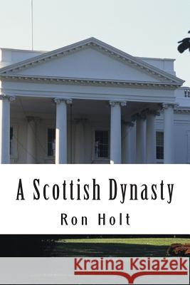 A Scottish Dynasty: A family saga ranging over the 19th and 20th centuries with a maritime background. Holt, Ron 9781512260311