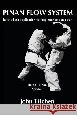 Pinan Flow System: Heian - Pinan Yondan: karate kata application for beginner to black belt Abernethy, Iain 9781512260403