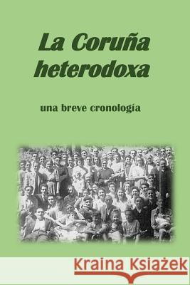 La Coruña heterodoxa, una breve cronología Veiga, David Melon 9781512261653 Createspace