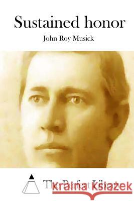 Sustained Honor John Roy Musick The Perfect Library 9781512261851 Createspace