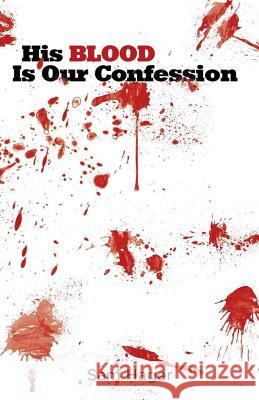 His Blood Is Our Confession: The Blood Of Jesus Bradley, Karla 9781512262254