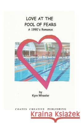 Love at the Pool of Fears Kym Wheeler 9781512263282 Createspace