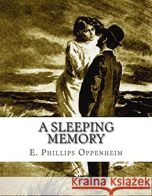 A Sleeping Memory E. Phillips Oppenheim 9781512263893 Createspace