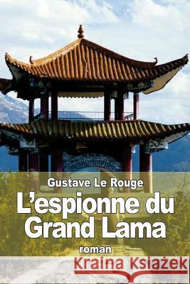 L'espionne du Grand Lama Le Rouge, Gustave 9781512264388 Createspace