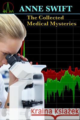 ANNE SWIFT The Collected Medical Mysteries: Her First 10 Adventures plus a Bonus Story Hudson, Thomas 9781512265330