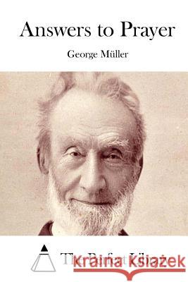 Answers to Prayer George Muller The Perfect Library 9781512265804 Createspace