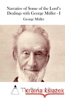 Narrative of Some of the Lord's Dealings with George Müller - I The Perfect Library 9781512265965 Createspace