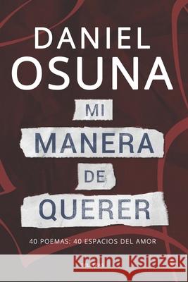 Mi Manera De Querer: 40 poemas: 40 espacios del amor Daniel Osuna 9781512266054 Createspace Independent Publishing Platform