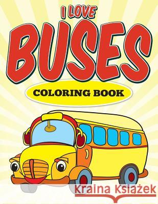l Love Buses Coloring Book Bellinger, M. R. 9781512266665 Createspace