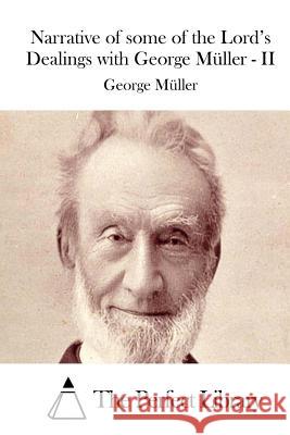 Narrative of some of the Lord's Dealings with George Müller - II The Perfect Library 9781512266788 Createspace