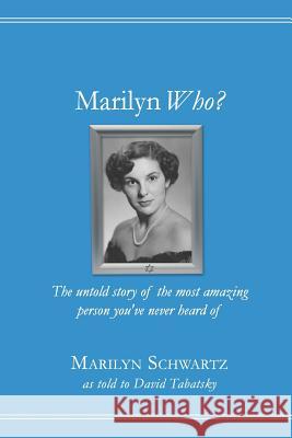 Marilyn Who?: The untold story of the most amazing person you've never heard of Tabatsky, David 9781512267167 Createspace