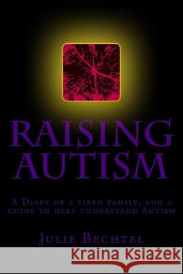 Raising Autism Julie Bechtel 9781512268065 Createspace Independent Publishing Platform