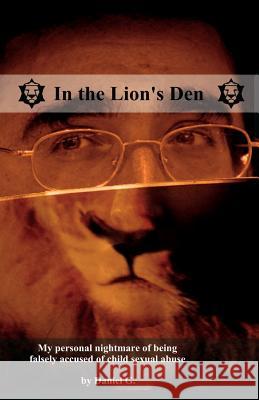 In the Lion's Den: How I was falsely accused of child sexual abuse G, Daniel 9781512268539 Createspace