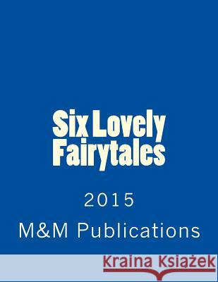 Six Lovely Fairytales M&m Publications 9781512268676 Createspace
