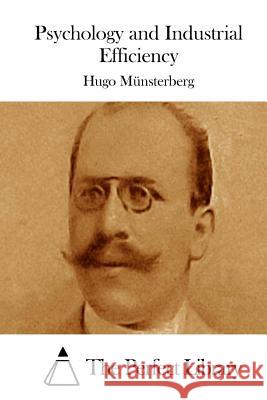 Psychology and Industrial Efficiency Hugo Munsterberg The Perfect Library 9781512268775 Createspace