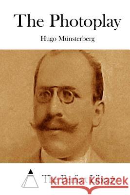 The Photoplay Hugo Munsterberg The Perfect Library 9781512269444 Createspace