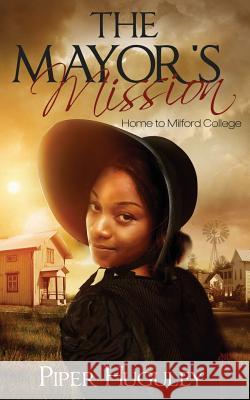 The Mayor's Mission Piper Huguley 9781512269628 Createspace