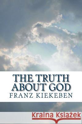 The Truth about God Franz Kiekeben 9781512271409 Createspace