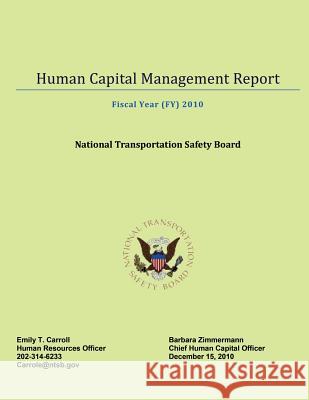 Human Capital Management Report Fiscal Year 2010 National Transportation Safety Board     National Transportation Safety Board 9781512271416 Createspace