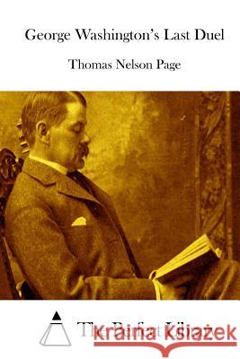 George Washington's Last Duel Thomas Nelson Page The Perfect Library 9781512271461 Createspace