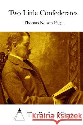 Two Little Confederates Thomas Nelson Page The Perfect Library 9781512272390 Createspace