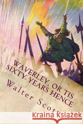 Waverley, or Tis Sixty Years Hence Walter Scott 9781512272765 Createspace