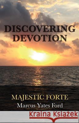 Discovering Devotion: Majestic Forte Marcus Yates Ford 9781512273038 Createspace Independent Publishing Platform