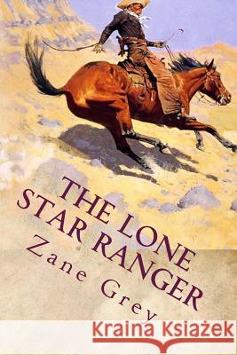 The Lone Star Ranger Zane Grey 9781512273106 Createspace