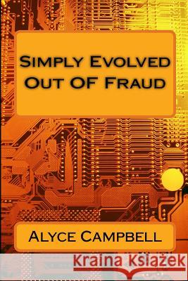 Simply Evolved Out of Fraud Alyce R. Campbell 9781512273175 Createspace