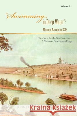 Swimming in Deep Water: Mormon Nauvoo in 1842 John J. Hammond 9781512273281