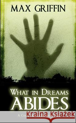 What in Dreams Abides: A Collection of Horror Tales Max Griffin 9781512274127 Createspace