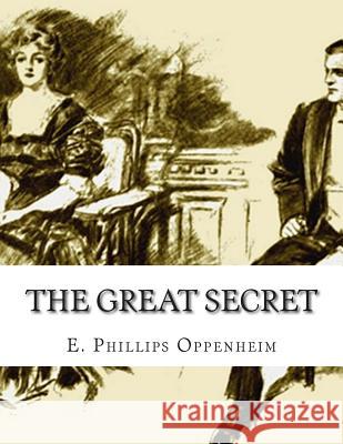 The Great Secret E. Phillips Oppenheim 9781512274554 Createspace