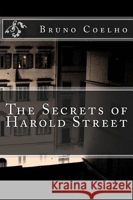 The Secrets of Harold Street Bruno a. Coelho 9781512274646 Createspace