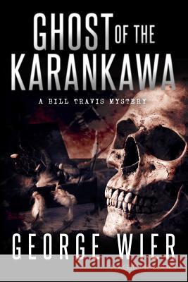 Ghost Of The Karankawa Wier, George 9781512274738 Createspace