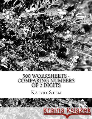 500 Worksheets - Comparing Numbers of 2 Digits: Math Practice Workbook Kapoo Stem 9781512275377 Createspace