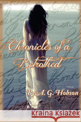 Chronicles of a Betrothed A. G. Hobson 9781512275490 Createspace