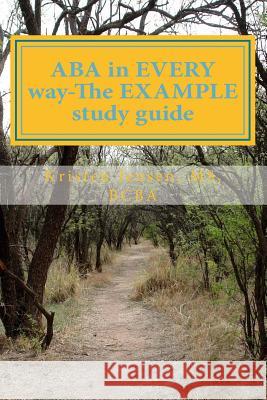 ABA in EVERY way-The EXAMPLE study guide Jensen, Kristen Janelle 9781512275575 Createspace