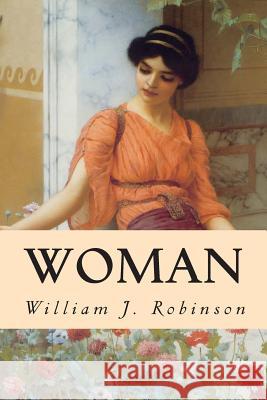 Woman William J. Robinson 9781512276848 Createspace Independent Publishing Platform